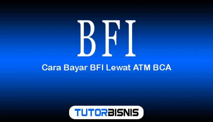 Bayar Tagihan BFI dengan Mudah Lewat BCA 2 Cara Bayar Bfi Lewat Bca