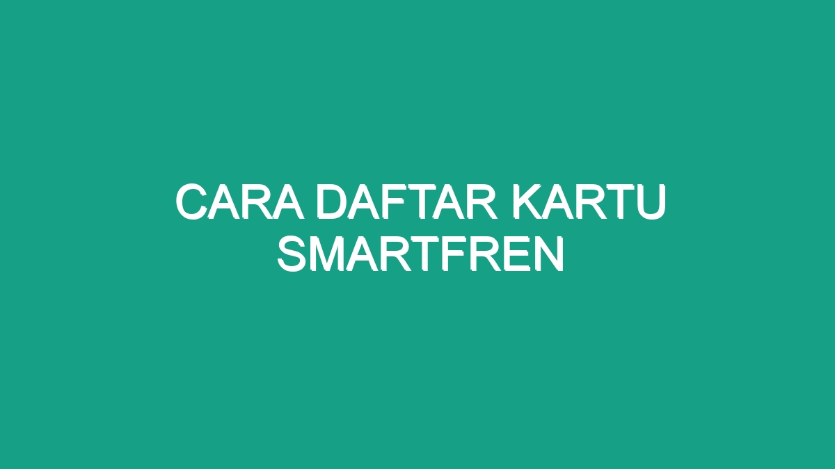 Smartfren Registrasi Kartu Daftar Ulang Anda Mengisi Jangan Disediakan Formulir Kemudian Lupa Harus Telah